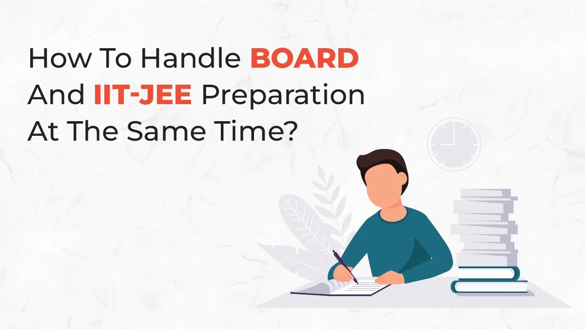 Balancing Board Exams and IIT JEE: A Dual Success Strategy