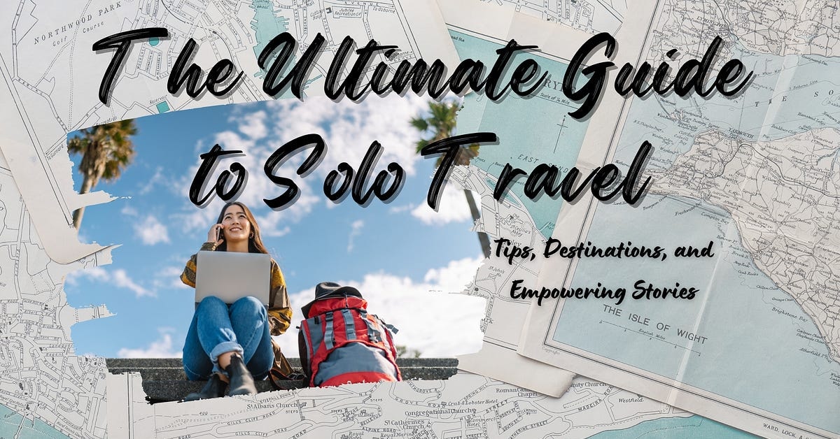The Ultimate Guide to Solo Travel: Finding Freedom on the Road